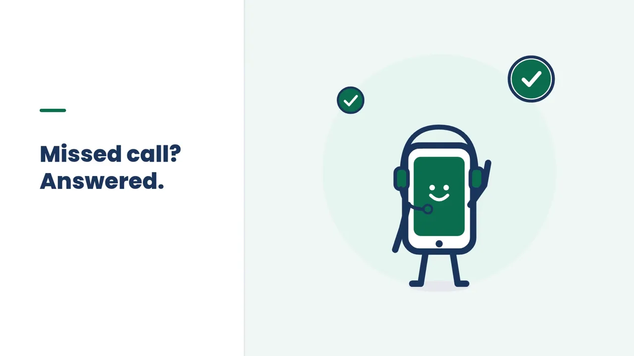 Missed call? Answered.